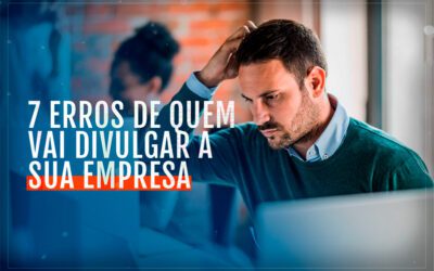 7 Erros de quem vai divulgar a sua empresa