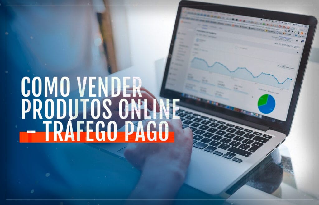 COMO VENDER PRODUTOS ONLINE - TRÁFEGO PAGO
